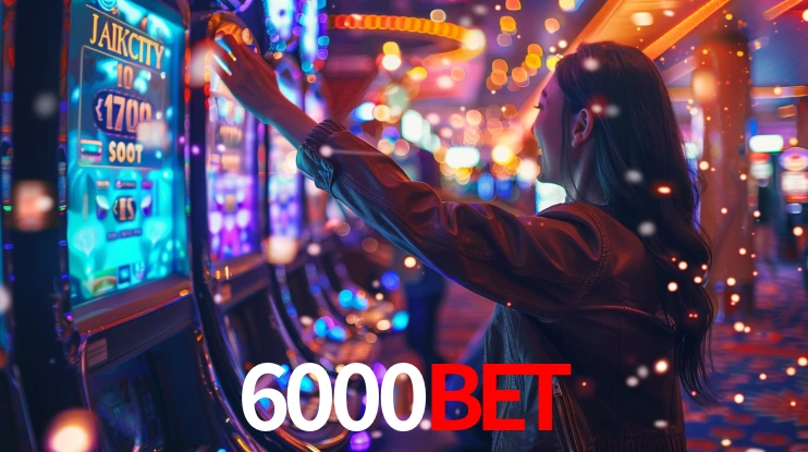 6000bet: Jogos de Caça-Níqueis-Altas Recompensas, Roleta-Velocidade, Blackjack-Desafios Máximos